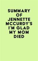 Summary_of_Jennette_Mccurdy_s_I_m_Glad_My_Mom_Died